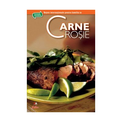 Retete internationale pentru familia ta. Secrete de bucatarie. Carne rosie