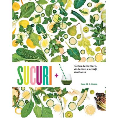 Sucuri. Pentru detoxifiere, vindecare si o viata sanatoasa - Kara M. L. Rosen