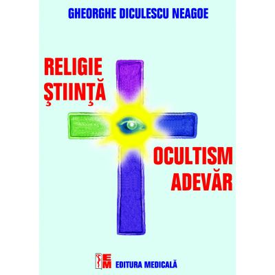 Ocultism si Adevar. Religie si Stiinta - Gheorghe Diculescu Neagoe