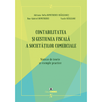 Contabilitatea si gestiunea fiscala a societatilor comerciale - Adriana-Sofia Dumitrescu (Raileanu), Dan-Gabriel Dumitrescu, Vasile Raileanu