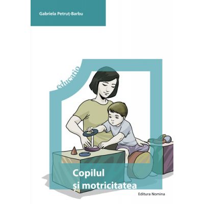 Copilul si motricitatea - Gabriela Petrut-Barbu