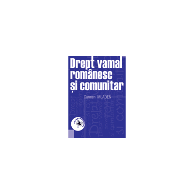 Drept vamal romanesc si comunitar - Carmen Mladen