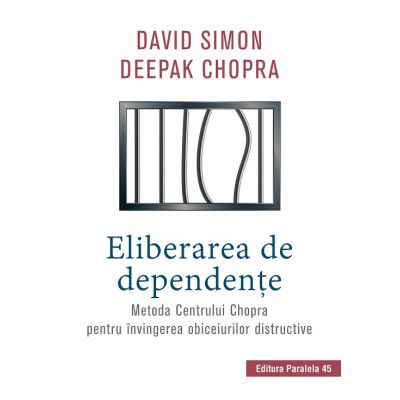 Eliberarea de dependente. Metoda Centrului Chopra pentru invingerea obiceiurilor distructive - Deepak Chopra, David Simon