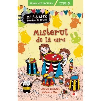 Misterul de la circ. Maia si Alex, detectivi de succes - Martin Widmark, Helena Willis