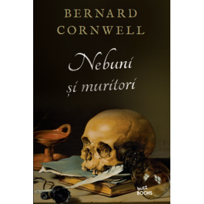 Nebuni și muritori - Bernard Cornwell