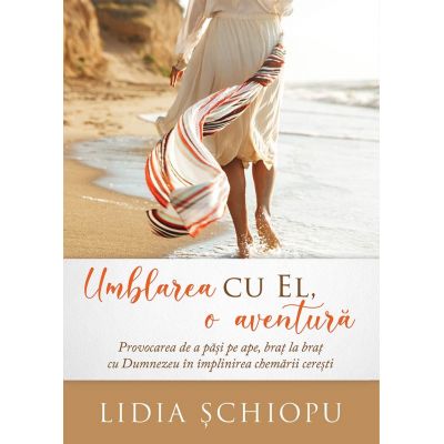 Umblarea cu El - o aventura - Lidia Schiopu