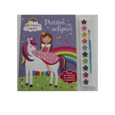 UNICORNUL MAGIC. PICTAM CU SCLIPICI. Carte de colorat cu pensula si acuarele