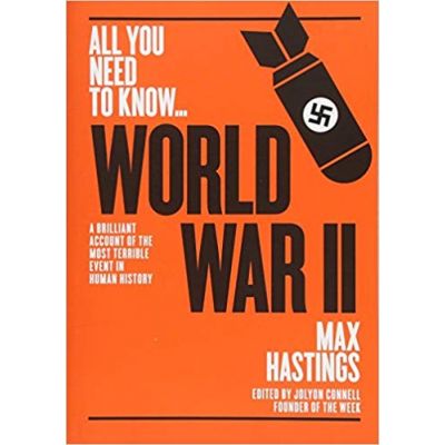 World War Two: A graphic account of the greatest and most terrible event in human history - Max Hastings