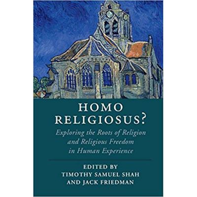 Homo Religiosus? Exploring the Roots of Religion and Religious Freedom in Human Experience - Timothy Samuel Shah, Jack Friedman