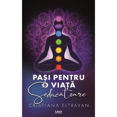 Pasi pentru o viata seducatoare - Cristiana Eltrayan Pasi pentru o viata seducatoare - Cristiana Eltrayan