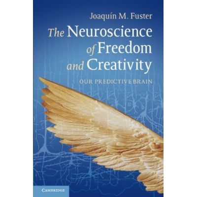 The Neuroscience of Freedom and Creativity: Our Predictive Brain - Professor Joaquín M. Fuster