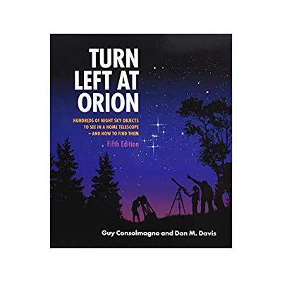 Turn Left at Orion: Hundreds of Night Sky Objects to See in a Home Telescope – and How to Find Them - Guy Consolmagno, Dan M. Davis