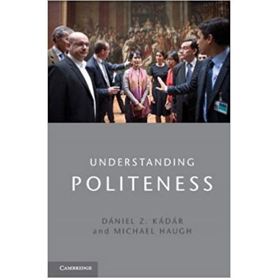 Understanding Politeness - Daniel Z. Kadar, Michael Haugh