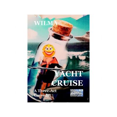 Yacht Cruise. A Three-Act Comedy - Wilma