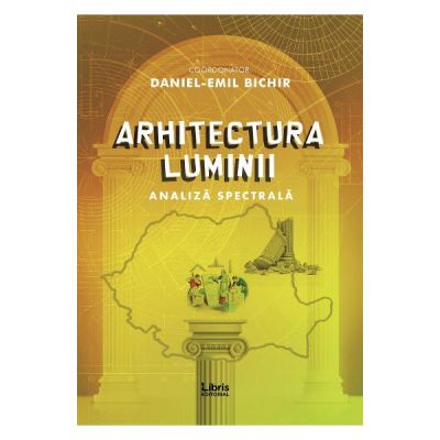 Arhitectura luminii - Daniel-Emil Bichir