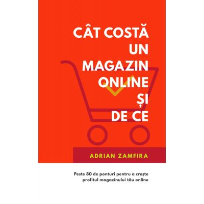 Cat costa un magazin online si de ce - Adrian Zamfira