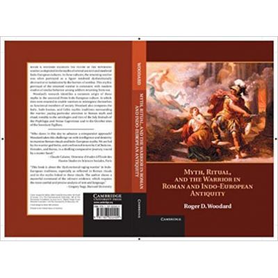 Myth, Ritual, and the Warrior in Roman and Indo-European Antiquity - Roger D. Woodard