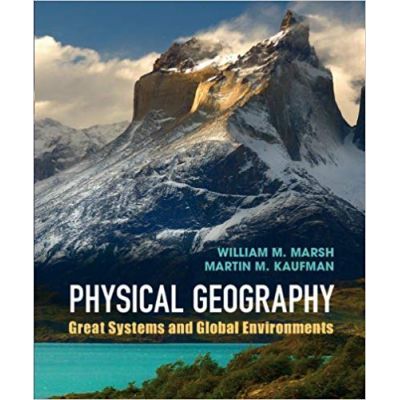 Physical Geography: Great Systems and Global Environments - William M. Marsh, Martin M. Kaufman