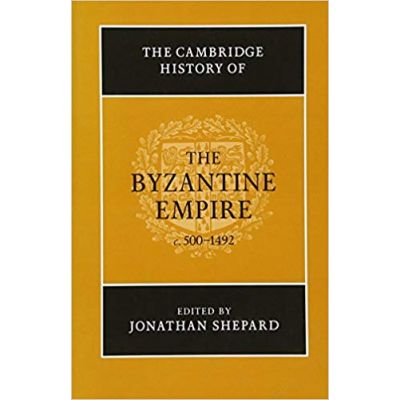 The Cambridge History of the Byzantine Empire c. 500–1492 - Jonathan Shepard