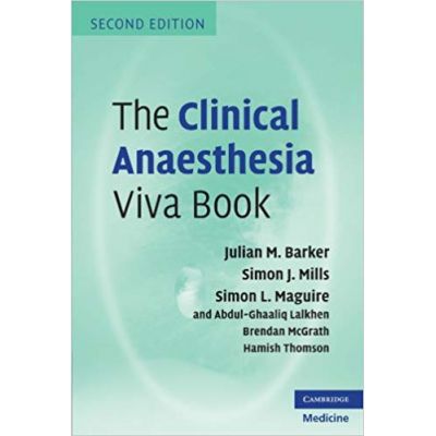 The Clinical Anaesthesia Viva Book - Julian M. Barker, Simon J. Mills, Simon L. Maguire, Abdul Ghaaliq Lalkhen, Brendan A. McGrath, Hamish Thomson