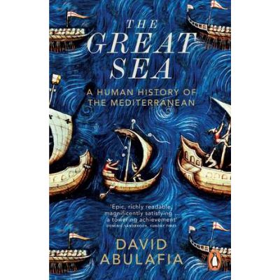 The Great Sea: A Human History of the Mediterranean - David Abulafia