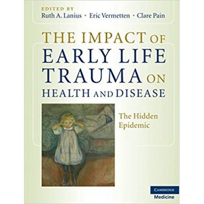 The Impact of Early Life Trauma on Health and Disease: The Hidden Epidemic - Ruth A. Lanius, Eric Vermetten, Clare Pain