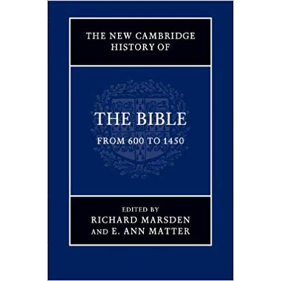 The New Cambridge History of the Bible: Volume 2, From 600 to 1450 - Richard Marsden, E. Ann Matter