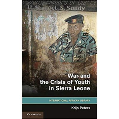 War and the Crisis of Youth in Sierra Leone - Krijn Peters