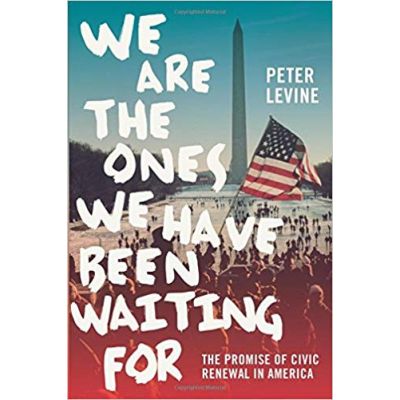 We Are the Ones We Have Been Waiting For: The Promise of Civic Renewal in America - Peter Levine