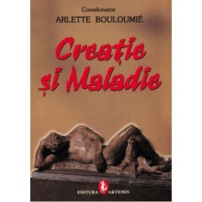 Creatie si maladie - Arlette Bouloumie
