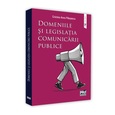 Domeniile si legislatia comunicarii publice - Cristina Anca Paiusescu