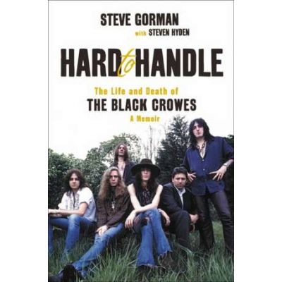 Hard to Handle: The Inside Story of the Black Crowes - Steve Gorman, Steven Hyden