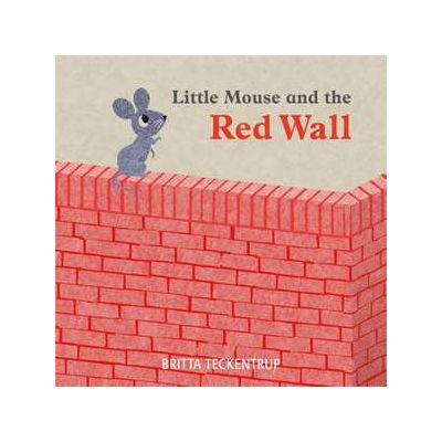 Little Mouse and the Red Wall - Britta Teckentrup