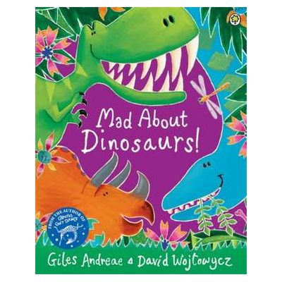 Mad About Dinosaurs! - Giles Andreae