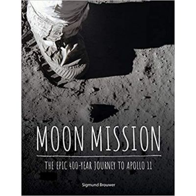 Moon Mission: The Epic 400-Year Journey to Apollo 11 - Sigmund Brouwer