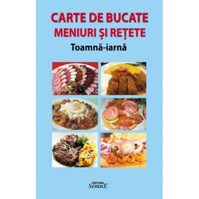 Carte de bucate. Meniuri si retete. Toamna- iarna