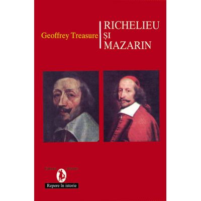 Richelieu si Mazarin - Geoffrey Treasure