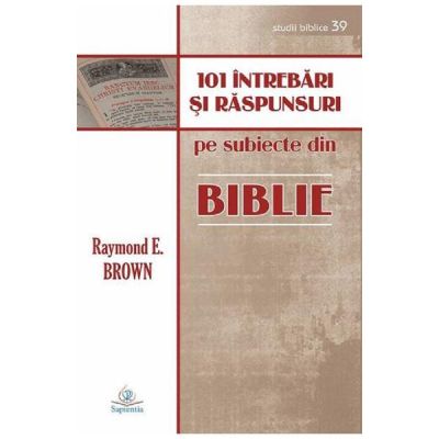 101 intrebari si raspunsuri despre Biblie - Raymond E. Brown