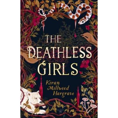 Deathless Girls - Kiran Millwood Hargrave