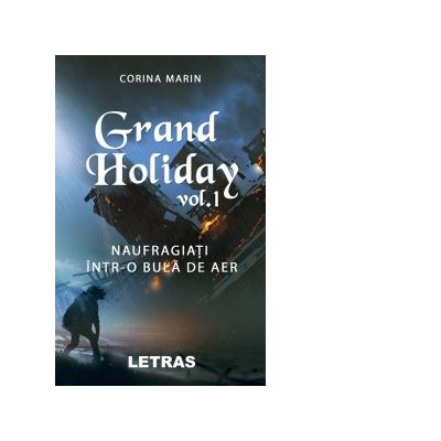 Grand Holiday. Volumul I: Naufragiati intr-o bula de aer - Corina Marin Grand Holiday. Volumul I: Naufragiati intr-o bula de aer - Corina Marin