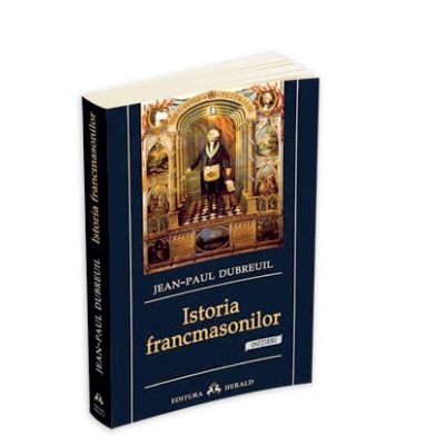 Istoria francmasonilor - Jean - Paul Dubreuil Istoria francmasonilor - Jean - Paul Dubreuil