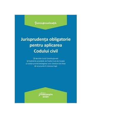 Jurisprudenta obligatorie pentru aplicarea Codului civil. Actualizata 20 ianuarie 2020