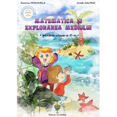 Matematica si explorarea mediului. Clasa a II-a - Simona Maravela, Aneta Calmuc Matematica si explorarea mediului. Clasa a II-a - Simona Maravela, Aneta Calmuc
