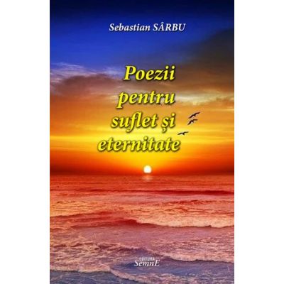 Poezii pentru suflet si eternitate - Sebastian Sarbu