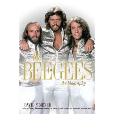 The Bee Gees: The Biography - David N. Meyer