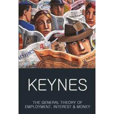 The General Theory of Employment, Interest and Money - John Maynard Keynes