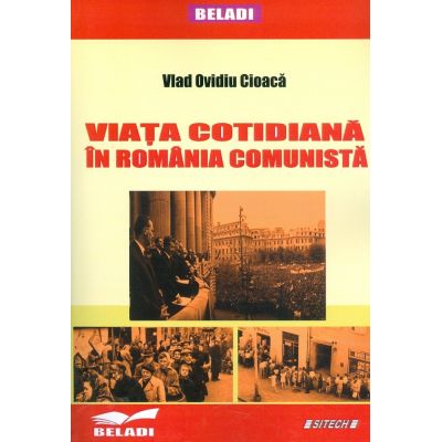 Viata cotidiana in Romania comunista - Vlad Ovidiu Cioaca