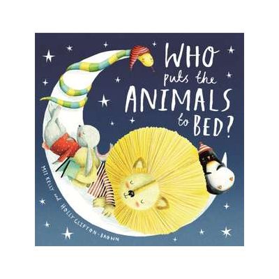 Who Puts the Animals to Bed? - Mij Kelly