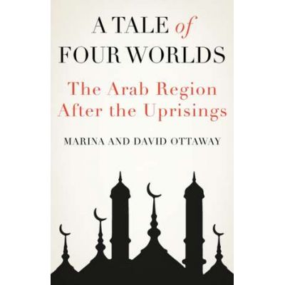 A Tale of Four Worlds - Marina Ottaway, David Ottaway