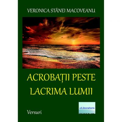 Acrobatii peste lacrima lumii - Veronica Stanei Macoveanu